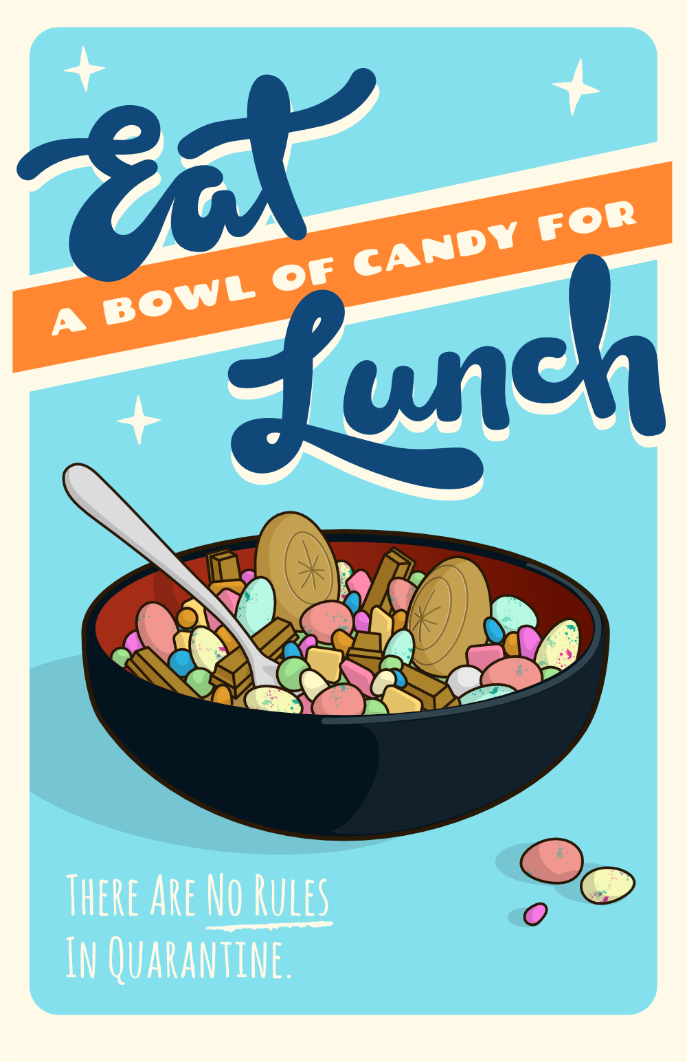 Eat a bowl of candy for lunch!